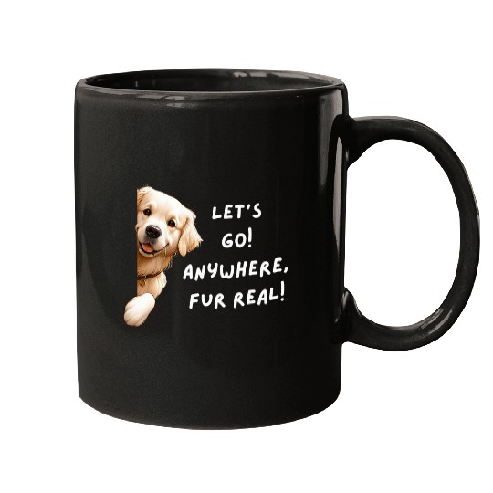 Golden Retriever Funny Lets Go Anywhere Fur Real Mugs