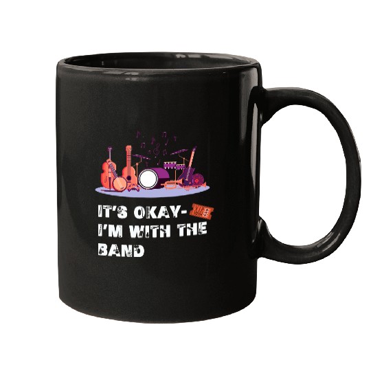 Its Okay Im With The Band Funny Festival Music Concert Mugs