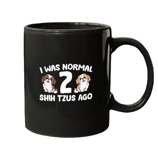Shih Tzu Owner I Was Normal 2 Shih Tzus Ago Mugs