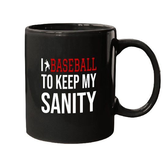 I Play Baseball To Keep My Sanity Mugs