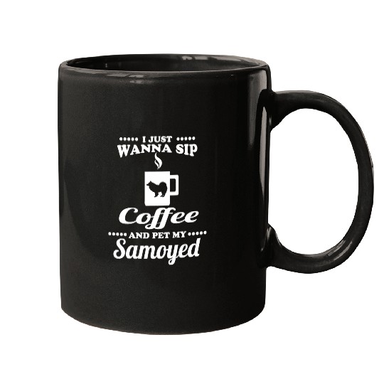 Dog Samoyed I just wanna sip Coffee and pet my Samoyed Dog 2 Mugs