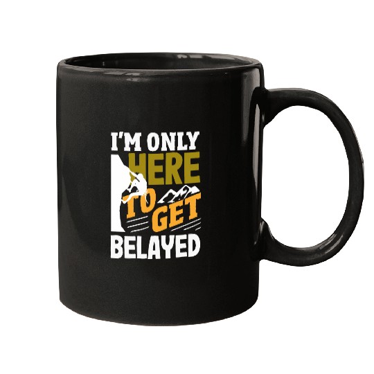 Funny Rock Climber Here To Get Belayed Rock Climbing Mugs