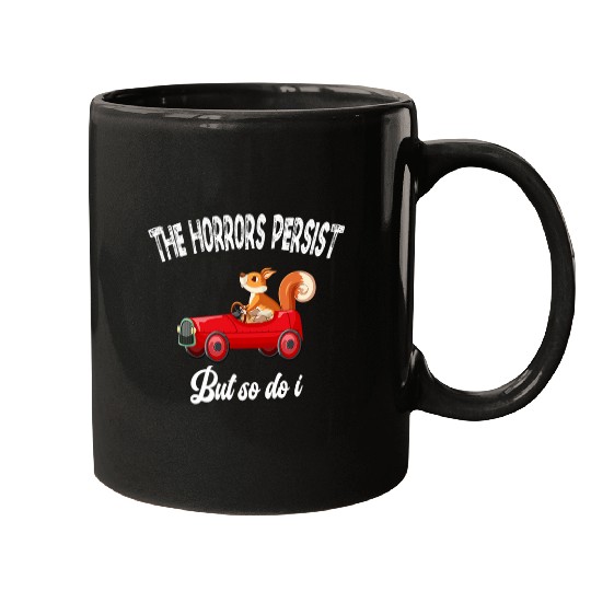 funny squirrel driving car The Horrors Persist But So Do I Mugs