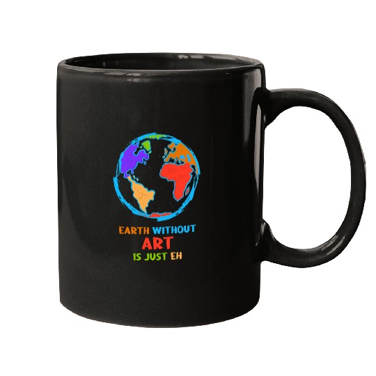 Earth Day Earth Without Art is just EH Environmental A Mugs