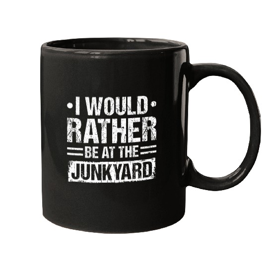 I Would Rather Be At The Junkyard Scrapyard Mechanic Mugs