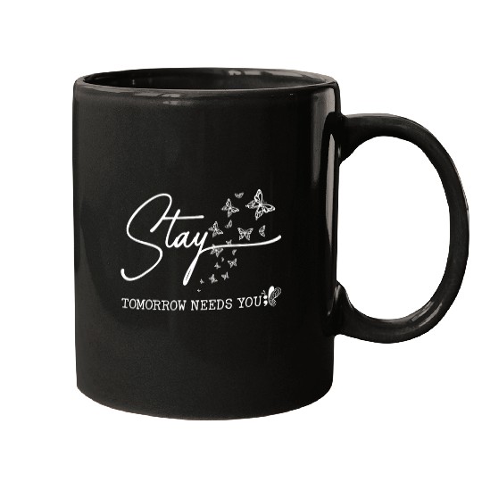 Stay Tomorrow Needs You Butterfly suicides Prevention Support Mugs