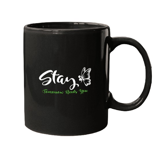 Stay Tomorrow Needs You Mental Health Awareness Month Quote 22 Mugs