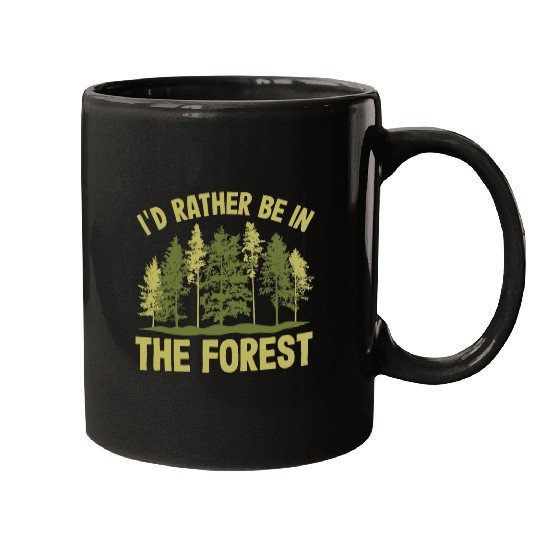 Id Rather Be In The Forest Forester Forestry Mugs