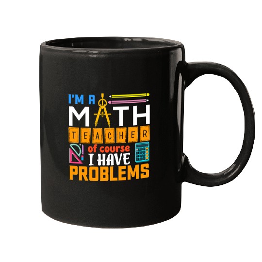 Math Teacher I Have Problems Math Teacher Gift Mugs