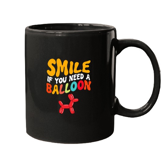 Cute Smile If You Need A Balloon Funny Cool Balloon Artist Mugs