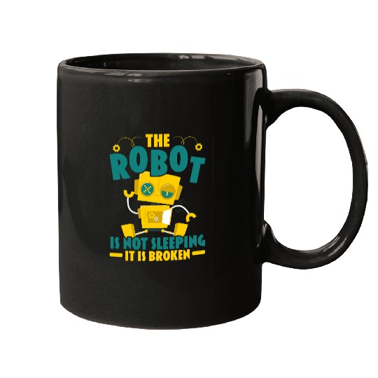 The Robot Is Not Sleeping It Is Broken Robotics Engineer Mugs