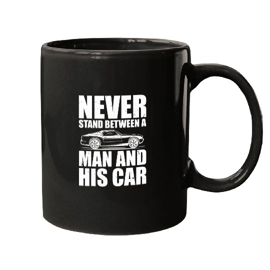 Mens Muscle Car Guy Never Stand Between a Man and His Car Racing Mugs