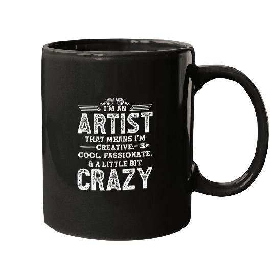 Im An Artist That Means Im Creative Cool Passionate A Mugs