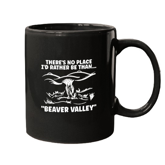 Theres No Place Id Rather Be Than Beaver Valley Funny Adult Mugs