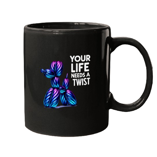 Balloon Animal Twister Your Life Need A Twist Balloon Artist Mugs