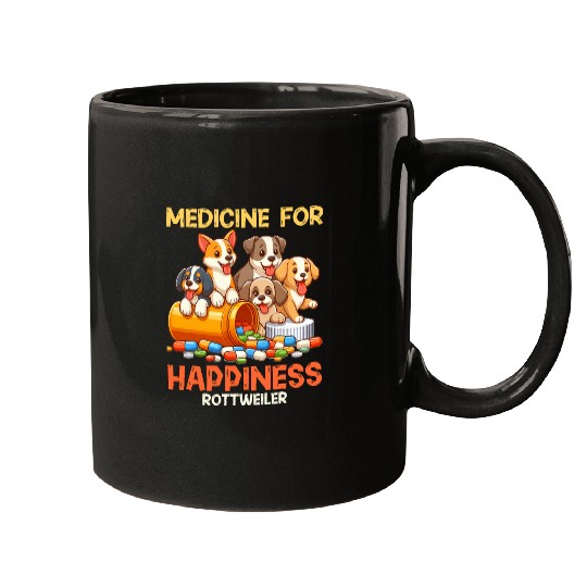 medicines For Happiness Rottweiler Dogs Joy Prescription Mugs