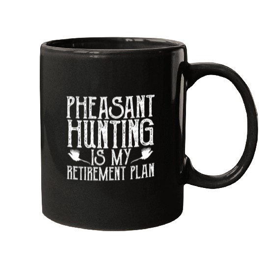 Pheasant Hunting Is My Retirement Plan Upland Bird Hunting Mugs