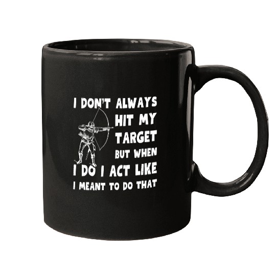 I Dont Always Hit My targets Funny Archery Design Lover Mugs