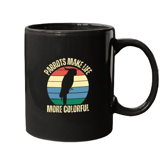 Parrots Make Life More Colorful Birds Inspirational Quote Mugs