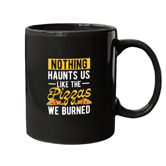 Hobby Pizza Baker Nothing Haunts Us Like The Pizzas Burned Mugs