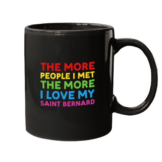 Dog More People I Met The More I Love My Saint Bernard Mugs