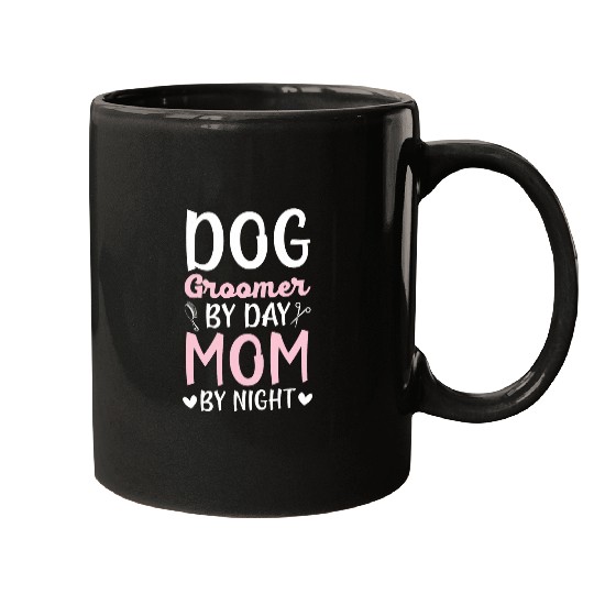 Dog Groomer By Day Mom By Night Fur Artist Mothers Day 1 Mugs