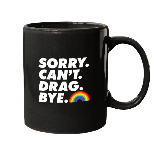 Sorry Cant Drag Bye LGBT Pride Month Proud Ally Drag Queen Mugs