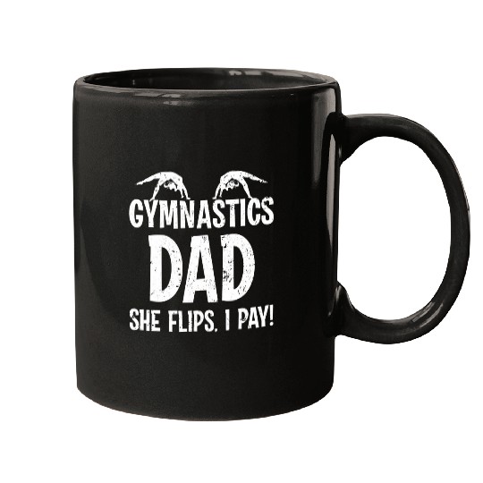 Mens Funny Gymnast Gymnastic Gymnastics Dad She Flips I Pay Mugs