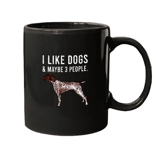 I Like German Shorthaired Pointer Dogs And Maybe 3 People Mugs