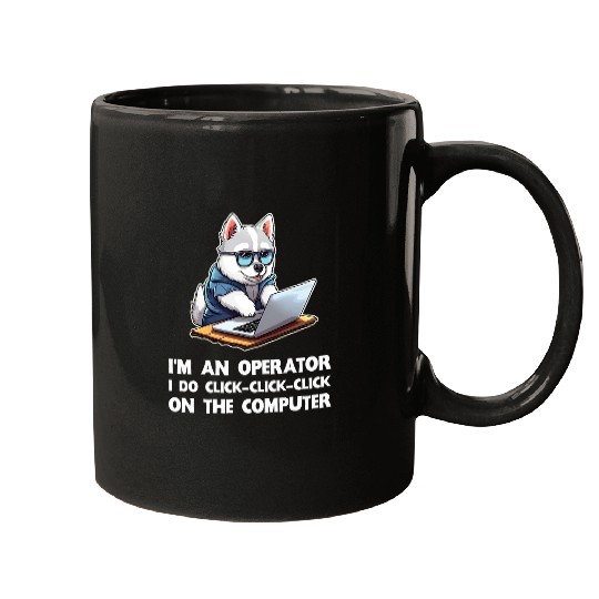 Im an Operator I Do ClickClickClick On The Computer Mugs