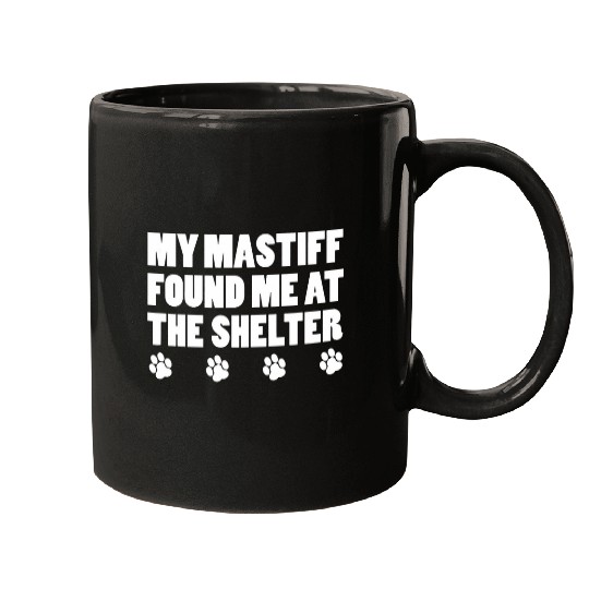 Discover My Mastiff Found Me At The Shelter Mugs