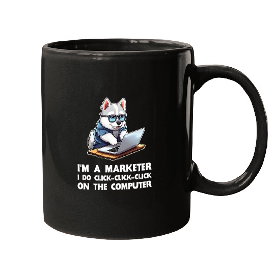 Im a Marketer I Do ClickClickClick On The Computer Mugs