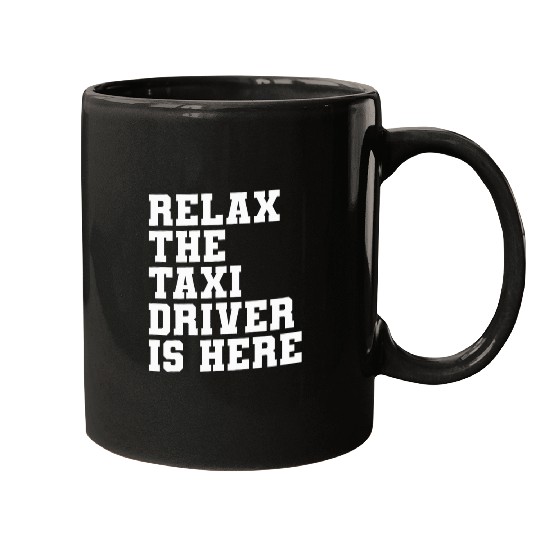 Relax The Taxi Driver Is Here Cab Driving 1 Mugs