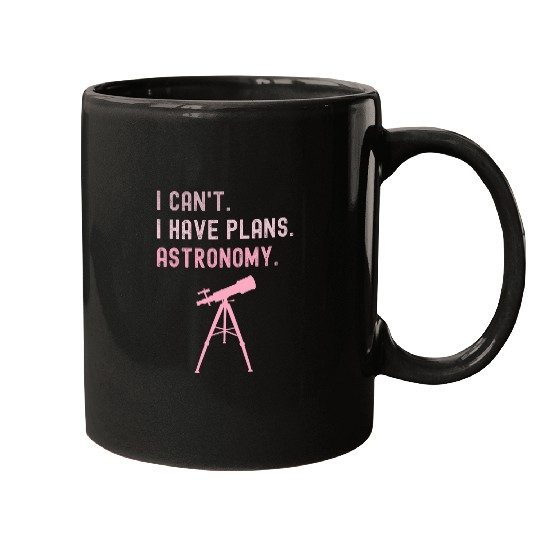 I Cant I Have Plans Astronomy cosmology space physics Mugs