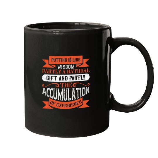 Putting Is Like Wisdom Partly A Natural Gift and Partly Mugs