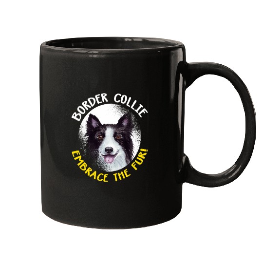 Funny Border Collie Embrace The Fur Dog Lover Paws Pet Gift Mugs