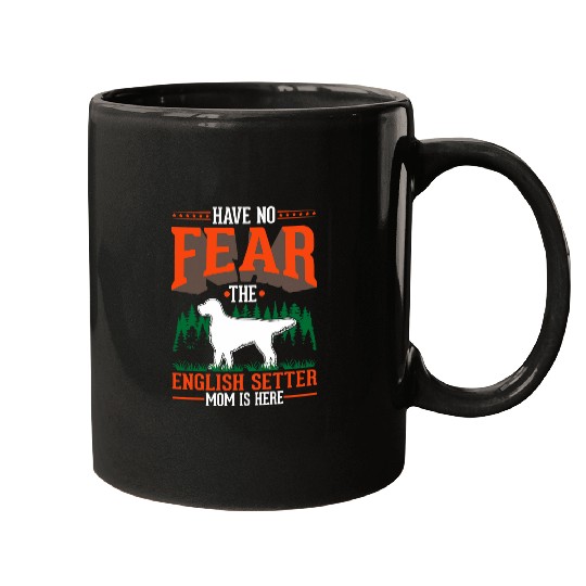 Have no fear The English Setter Mom is here Mugs