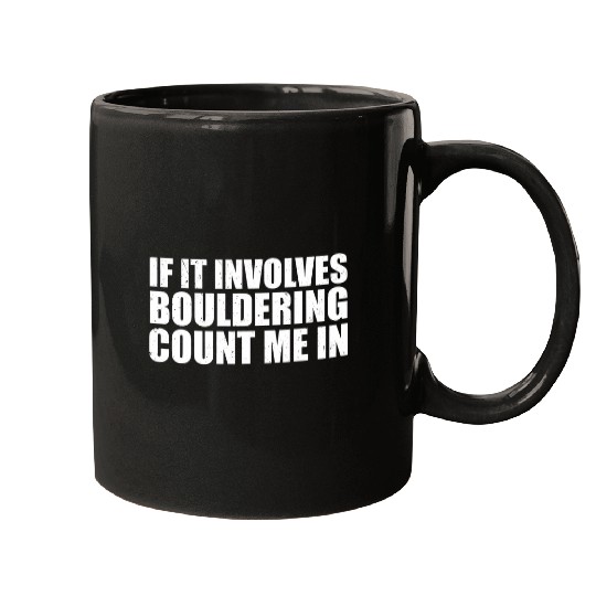 If It Involves Bouldering Count Me In Climber Rock Climbing Mugs
