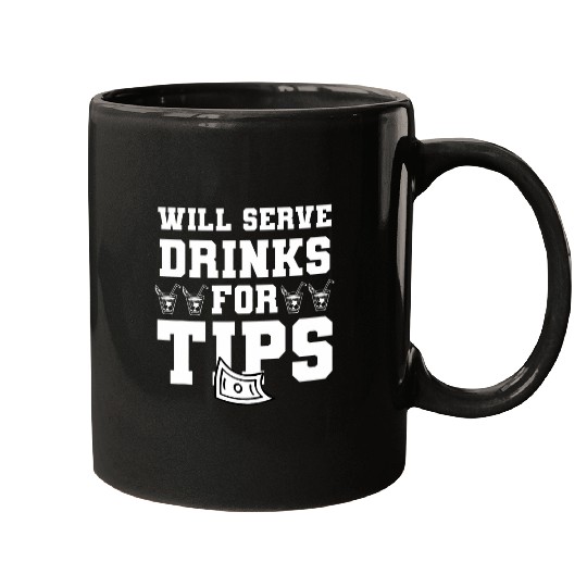 Will Serve Drinks For Tips Bartender Barista Bartending Mugs