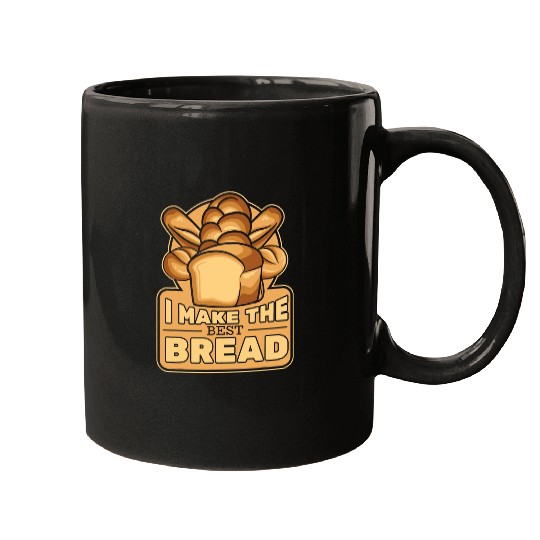 I Make The bests Bread Bread Maker Bread Dough Bread Baker Mugs