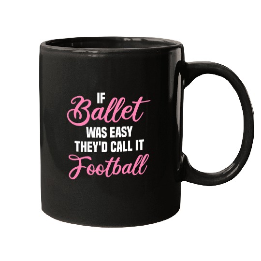 If Ballet Was Easy Ballet Dancing Ballerina Ballet Dancer Mugs