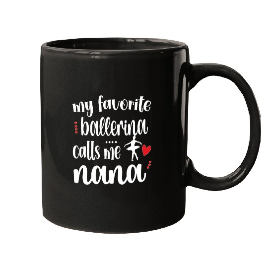 My Favorite Ballerina Calls Me Ballet Nana Grandma Mugs