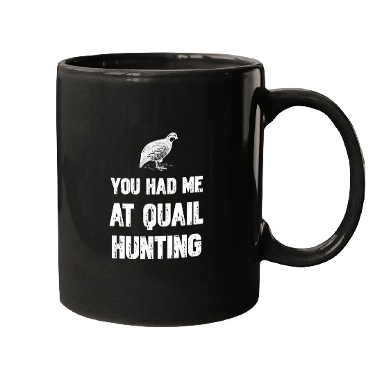 You Had Me At Quail Hunting Mugs