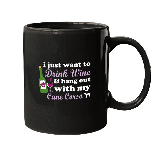 I Just Want To Drink Wines Hang Out Cane Corso Dog Mugs
