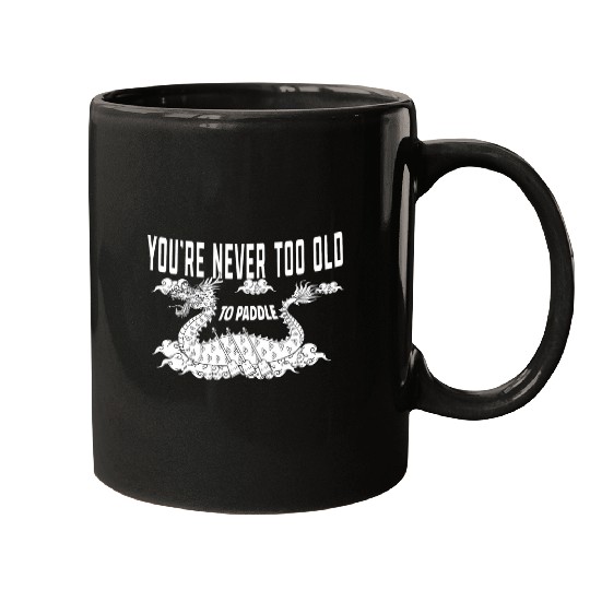 Youre never to old to Paddle 2Dragon Boat Racing Mugs