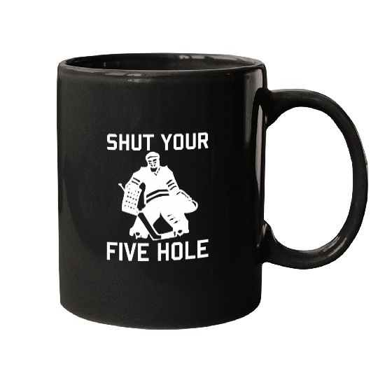 Shut Your Five Hole Funny Ice Hockey Player Quote Graphic Mugs