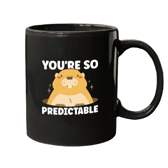 You are so predictable Happy Groundhog Day Woodchuck Rodent Mugs