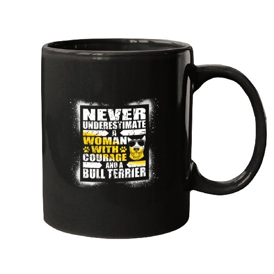 Never Underestimate Woman Courage and a Bull Terrier Mugs