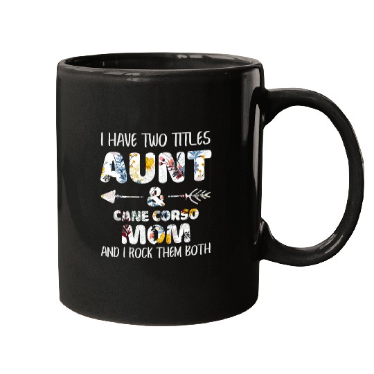 I Have Two Titles Aunt And Cane Corso Mom Dog Lover Mugs
