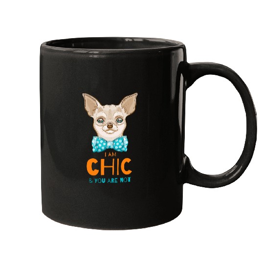 I am Chic And You Are Not Cute Chihuahua Puppy Lover Funny Mugs
